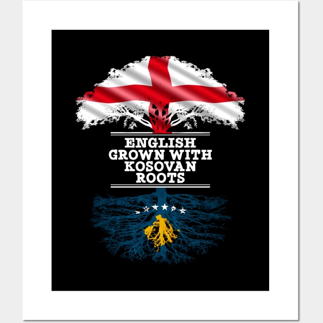 English Grown With Kosovan Roots - Gift for Kosovan With Roots From Kosovo Wall Art by Country Flags